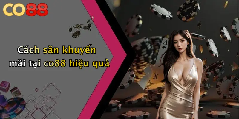 Cách săn khuyến mãi tại co88 hiệu quả