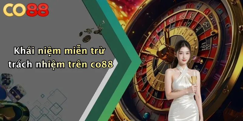Khái niệm miễn trừ trách nhiệm trên co88