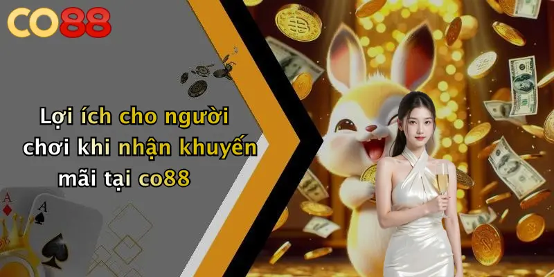 Lợi ích cho người chơi khi nhận khuyến mãi tại co88