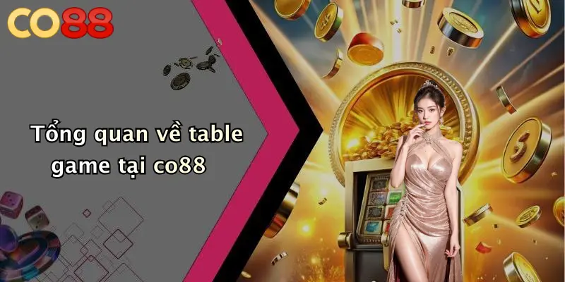 Tổng quan về table game tại co88